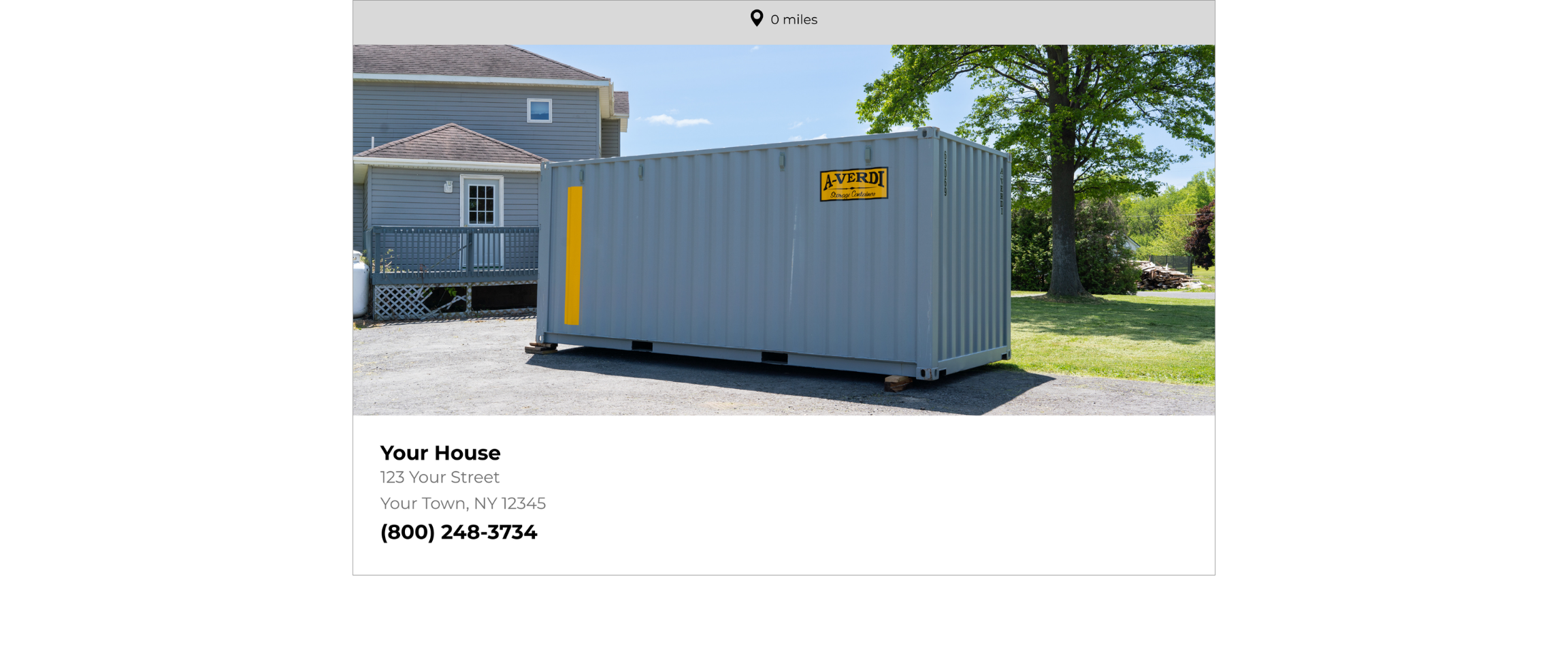 A-Verdi Storage at Your Home A gray A-Verdi storage container placed on a driveway next to a house in a residential neighborhood. The container features the A-Verdi Storage Containers logo and a yellow safety stripe. The house is light gray with white trim, and the yard has green grass and large trees. A caption below the image reads “Your Home, 123 Any Street, Upstate NY” with the phone number (800) 248-3734 and a location pin icon indicating "0 miles."